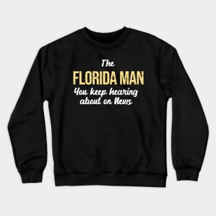 I’m the Florida Man on News Meme Funny Crewneck Sweatshirt